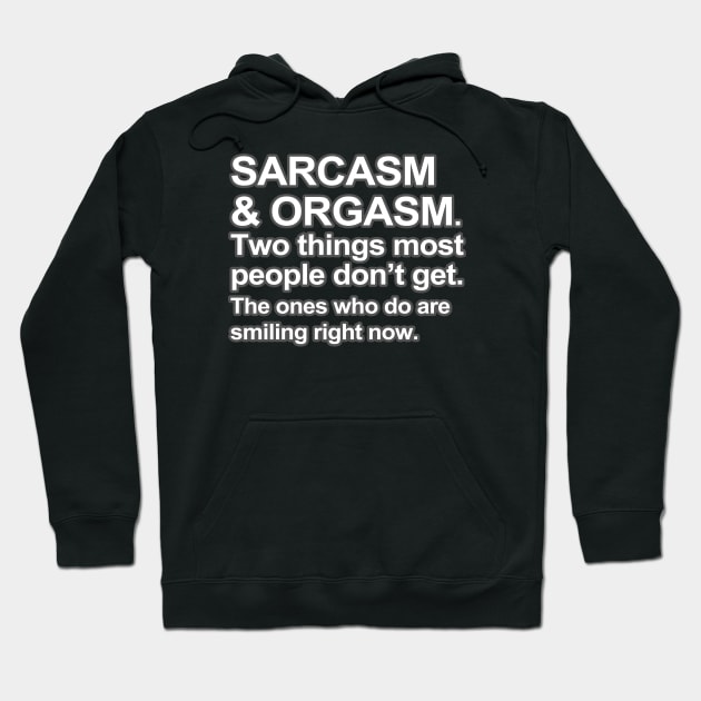 Funny Saying - Sarcasm and Orgasm Hoodie by robotface